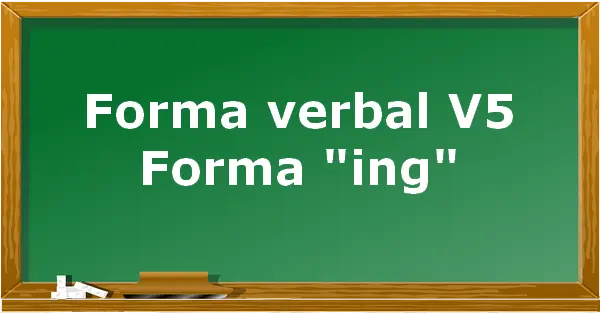 Forma verbal V5 "Forma "ing